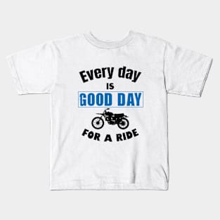 Every day is good day for a ride Kids T-Shirt